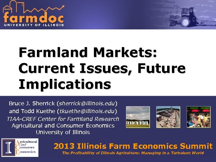 Farmland Markets: Current Issues, Future Implications Bruce J. Sherrick (sherrick@illinois. edu) and Todd Kuethe