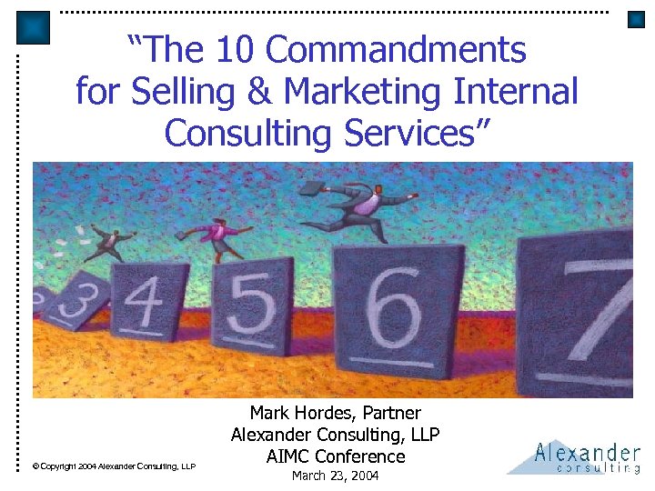 “The 10 Commandments for Selling & Marketing Internal Consulting Services” © Copyright 2004 Alexander