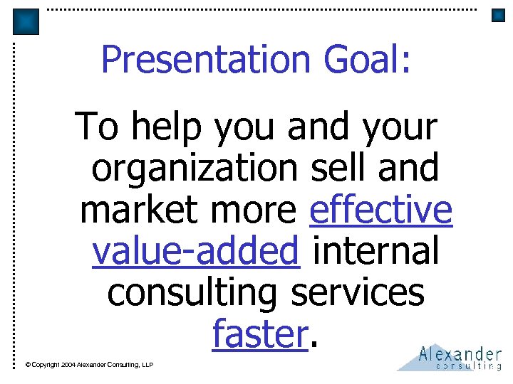 Presentation Goal: To help you and your organization sell and market more effective value-added