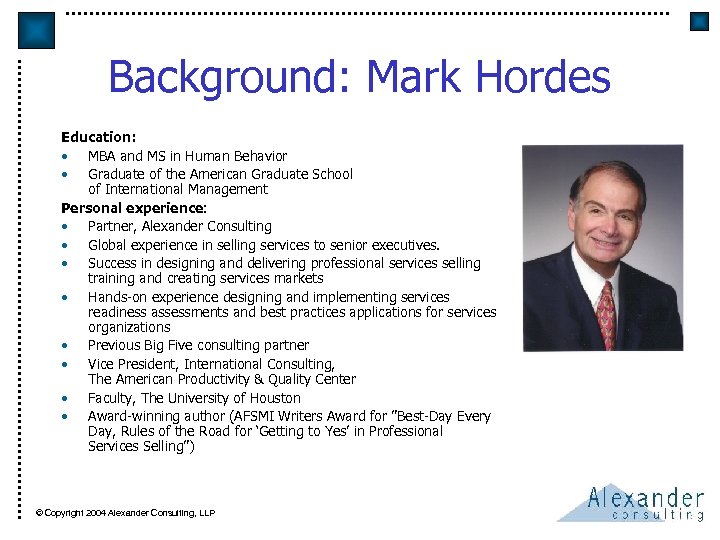 Background: Mark Hordes Education: • MBA and MS in Human Behavior • Graduate of