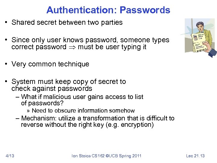 Authentication: Passwords • Shared secret between two parties • Since only user knows password,