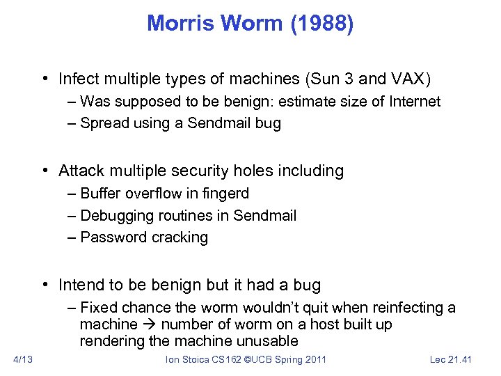 Morris Worm (1988) • Infect multiple types of machines (Sun 3 and VAX) –