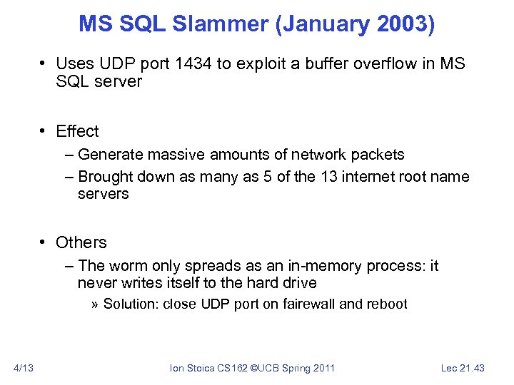 MS SQL Slammer (January 2003) • Uses UDP port 1434 to exploit a buffer
