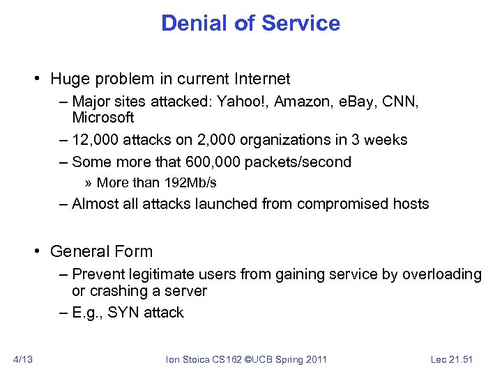 Denial of Service • Huge problem in current Internet – Major sites attacked: Yahoo!,