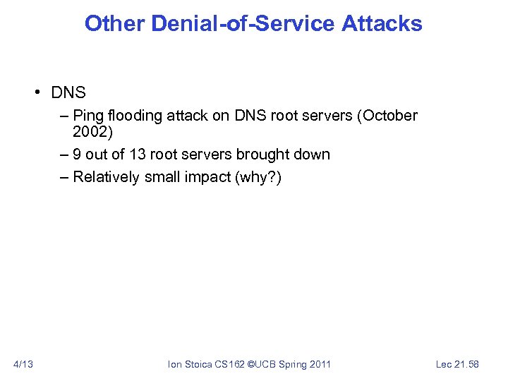 Other Denial-of-Service Attacks • DNS – Ping flooding attack on DNS root servers (October