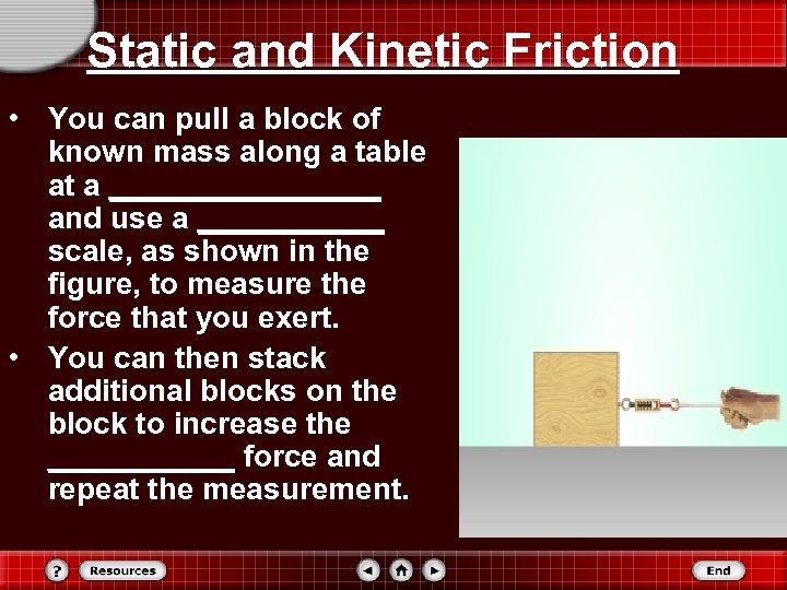 Static and Kinetic Friction • You can pull a block of known mass along