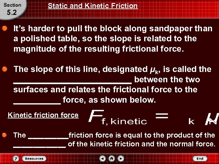 Section 5. 2 Static and Kinetic Friction It’s harder to pull the block along