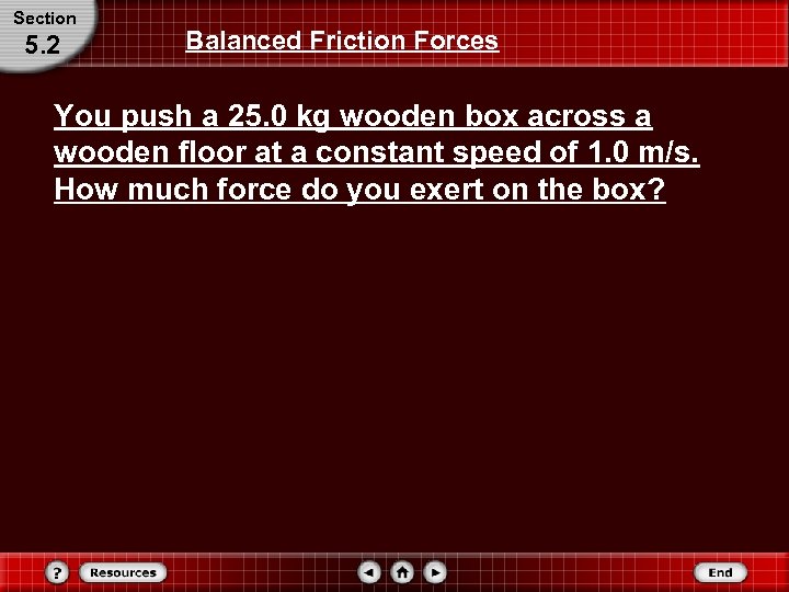 Section 5. 2 Balanced Friction Forces You push a 25. 0 kg wooden box