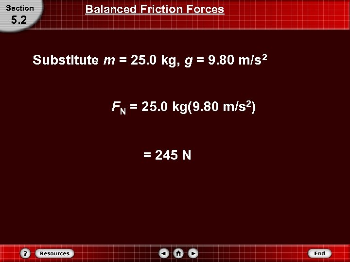 Section 5. 2 Balanced Friction Forces Substitute m = 25. 0 kg, g =