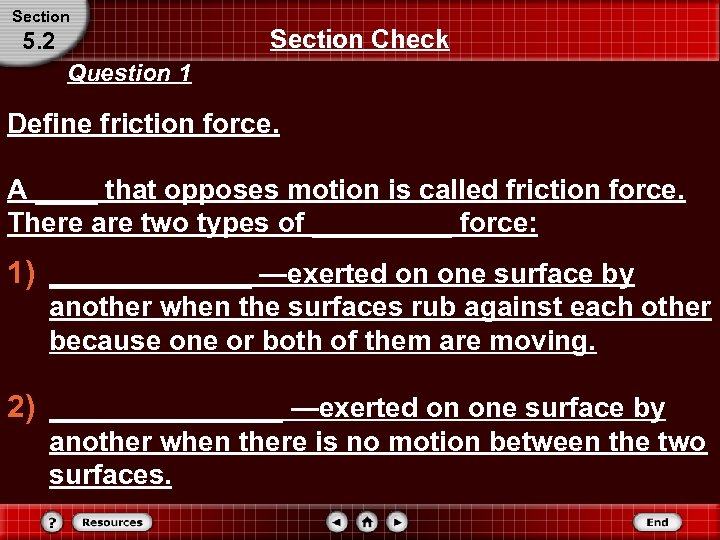 Section 5. 2 Section Check Question 1 Define friction force. A ____ that opposes