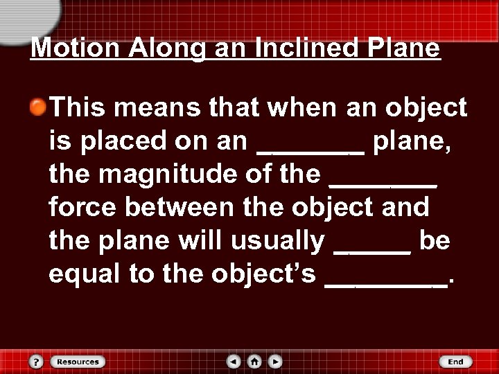 Motion Along an Inclined Plane This means that when an object is placed on