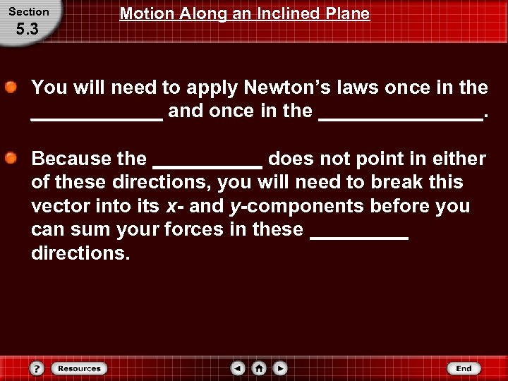 Section 5. 3 Motion Along an Inclined Plane You will need to apply Newton’s