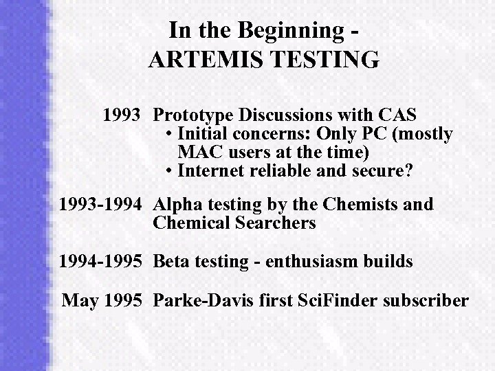 In the Beginning ARTEMIS TESTING 1993 Prototype Discussions with CAS • Initial concerns: Only