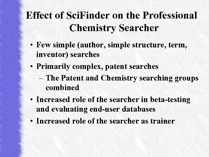 Effect of Sci. Finder on the Professional Chemistry Searcher • Few simple (author, simple