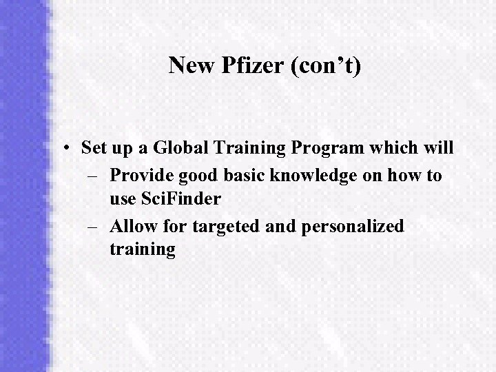 New Pfizer (con’t) • Set up a Global Training Program which will – Provide