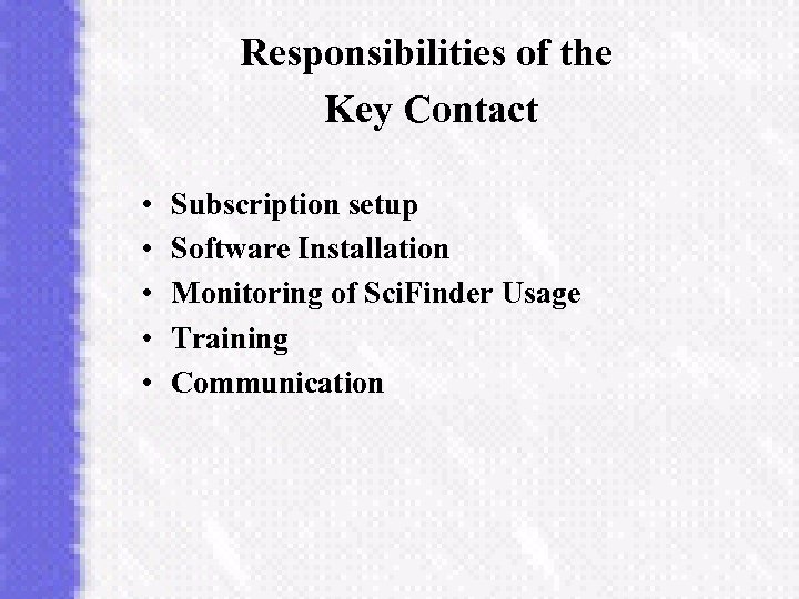 Responsibilities of the Key Contact • • • Subscription setup Software Installation Monitoring of