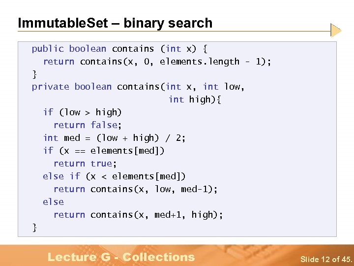 Immutable. Set – binary search public boolean contains (int x) { return contains(x, 0,