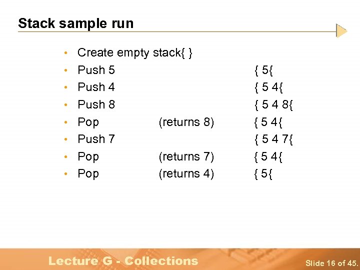 Stack sample run • Create empty stack{ } • Push 5 • Push 4