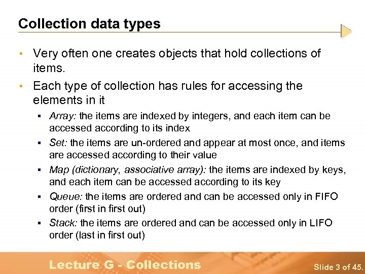 Collection data types • Very often one creates objects that hold collections of items.