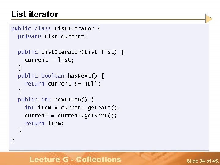List iterator public class List. Iterator { private List current; public List. Iterator(List list)