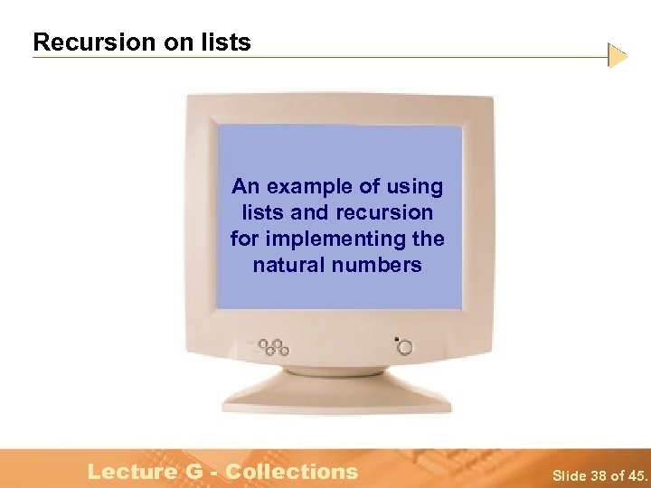 Recursion on lists An example of using lists and recursion for implementing the natural