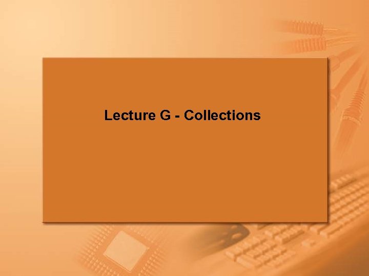 Lecture G - Collections Slide 45 of 45. 