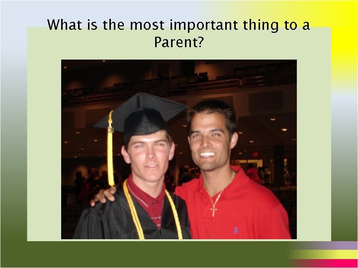 What is the most important thing to a Parent? 