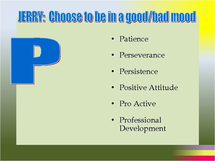  • Patience • Perseverance • Persistence • Positive Attitude • Pro Active •