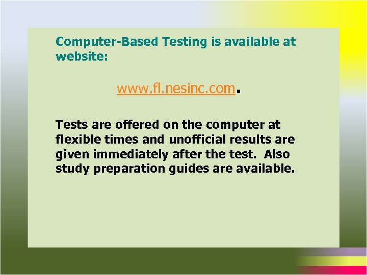 Computer-Based Testing is available at website: www. fl. nesinc. com. Tests are offered on
