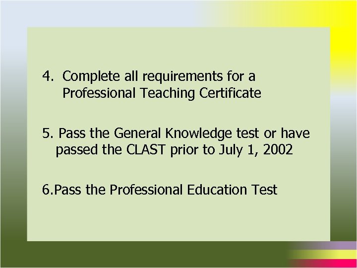 4. Complete all requirements for a Professional Teaching Certificate 5. Pass the General Knowledge