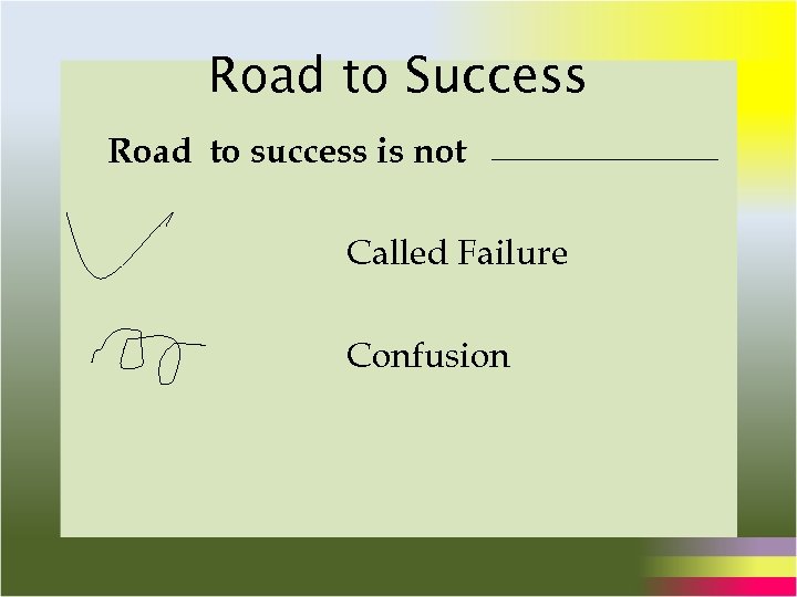Road to Success Road to success is not Called Failure Confusion 