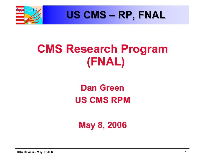 US CMS – RP, FNAL CMS Research Program (FNAL) Dan Green US CMS RPM