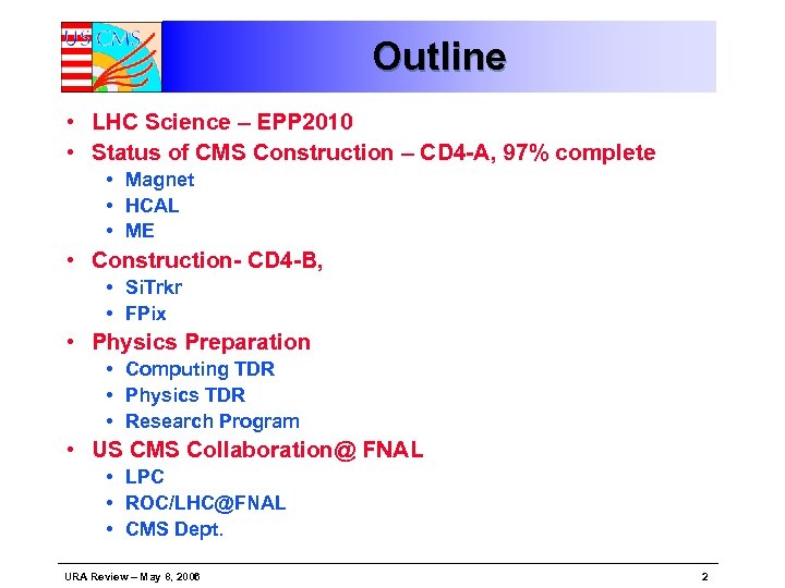Outline • LHC Science – EPP 2010 • Status of CMS Construction – CD