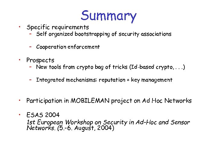 Summary • Specific requirements – Self organized bootstrapping of security associations – Cooperation enforcement