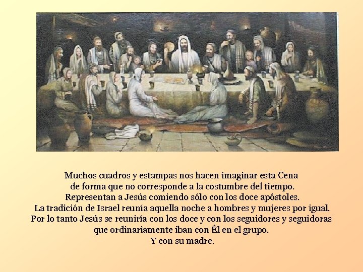 Muchos cuadros y estampas nos hacen imaginar esta Cena de forma que no corresponde