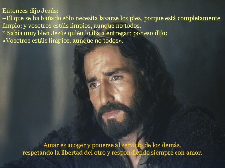 Entonces dijo Jesús: –El que se ha bañado sólo necesita lavarse los pies, porque