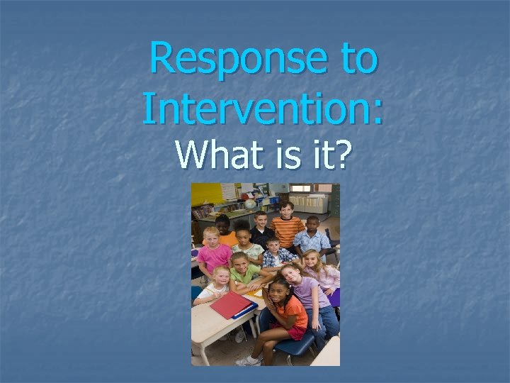 Response to Intervention: What is it? 