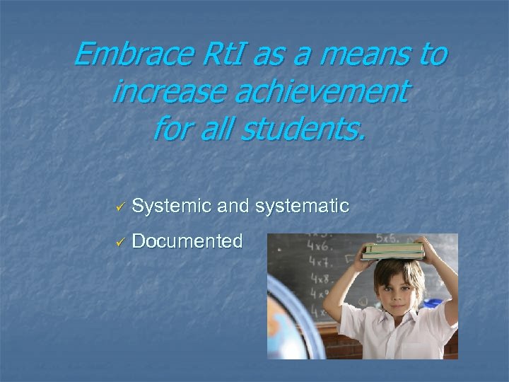 Embrace Rt. I as a means to increase achievement for all students. ü Systemic