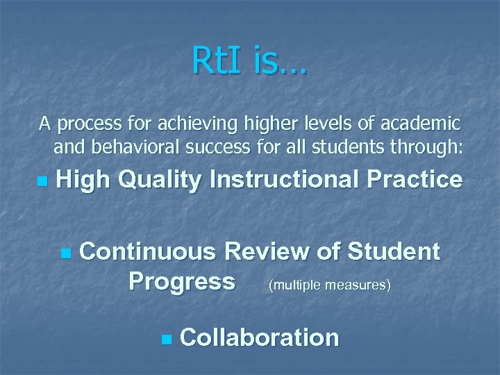 Rt. I is… A process for achieving higher levels of academic and behavioral success
