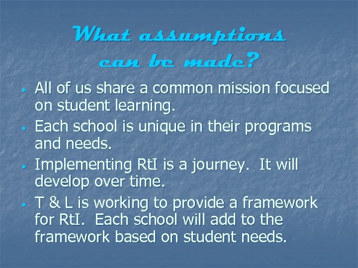 What assumptions can be made? • • All of us share a common mission