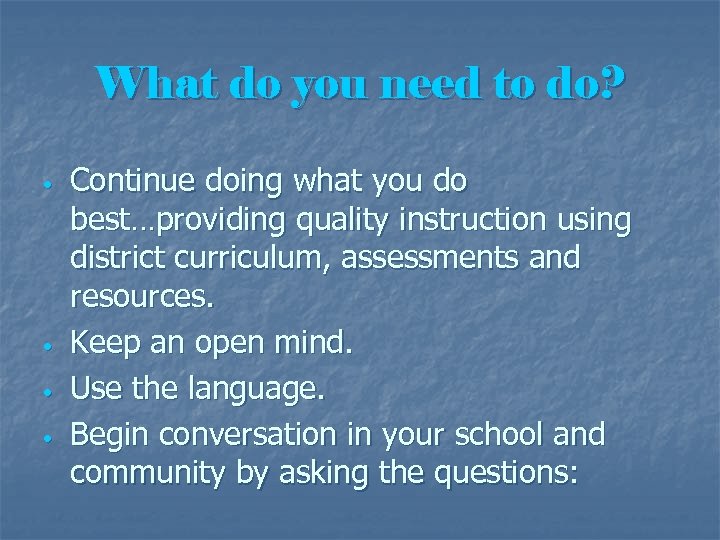 What do you need to do? • • Continue doing what you do best…providing