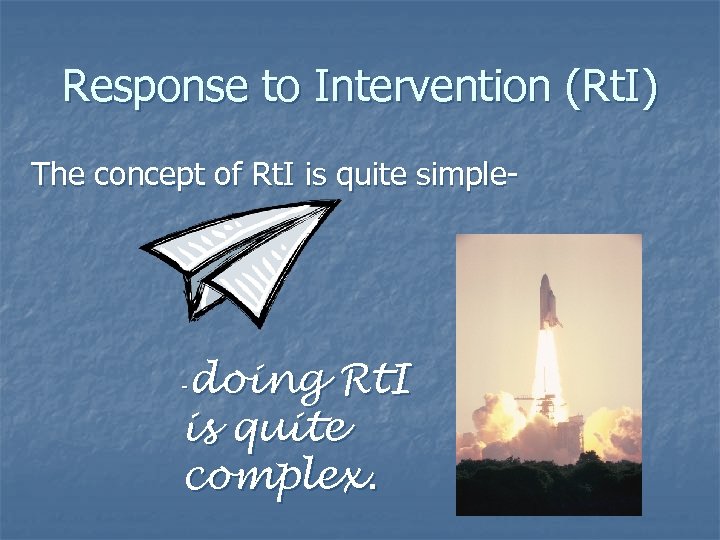 Response to Intervention (Rt. I) The concept of Rt. I is quite simple- doing