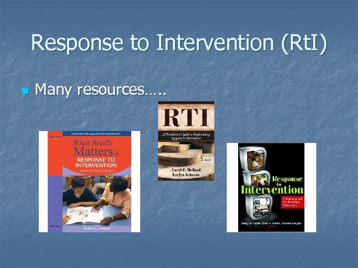 Response to Intervention (Rt. I) n Many resources…. . + 