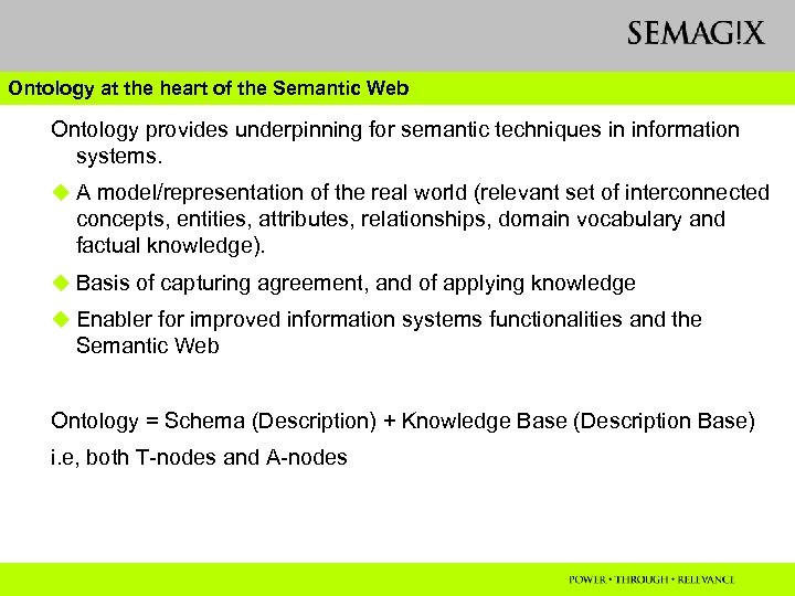 Ontology at the heart of the Semantic Web Ontology provides underpinning for semantic techniques
