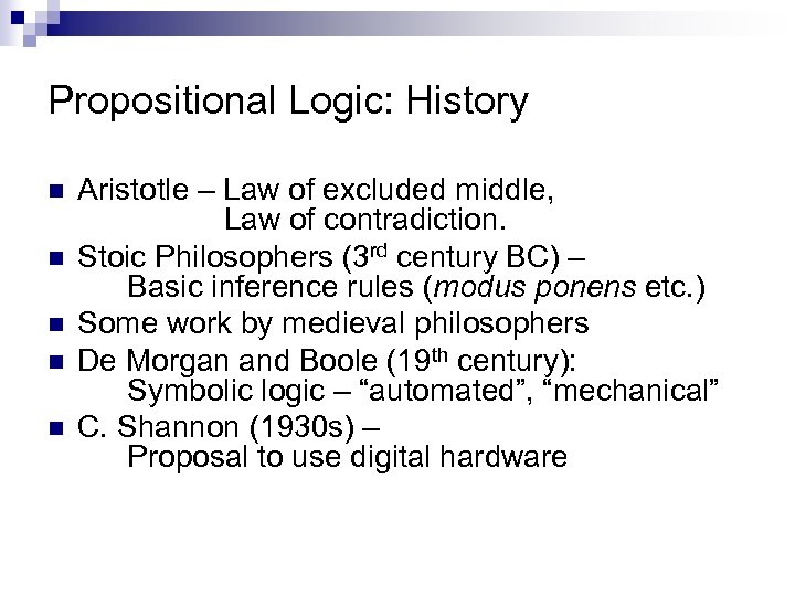 Propositional Logic: History n n n Aristotle – Law of excluded middle, Law of
