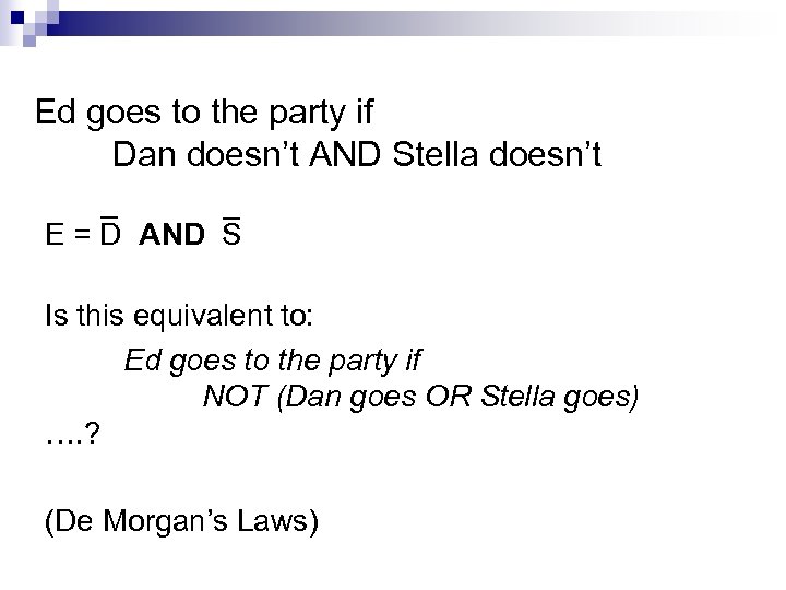 Ed goes to the party if Dan doesn’t AND Stella doesn’t E = D