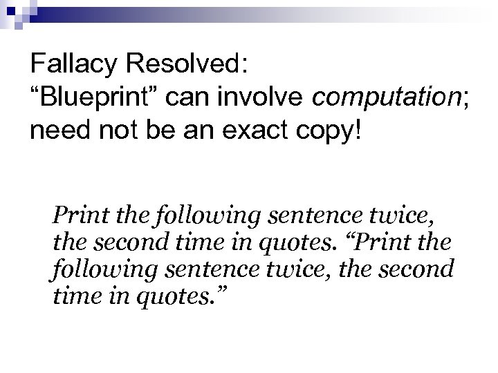 Fallacy Resolved: “Blueprint” can involve computation; need not be an exact copy! Print the
