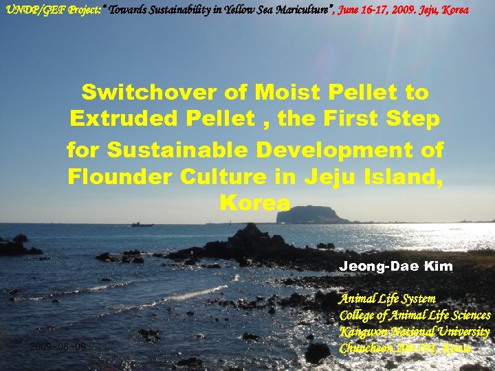 UNDP/GEF Project: “ Towards Sustainability in Yellow Sea Mariculture”, June 16 -17, 2009. Jeju,