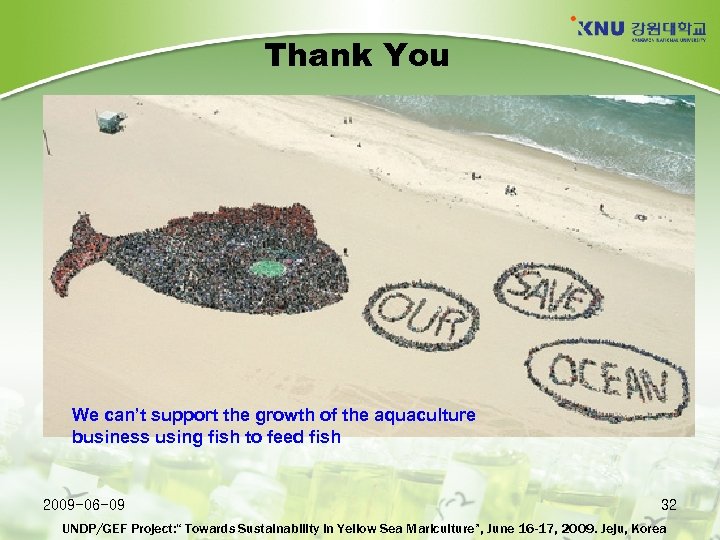 Thank You We can’t support the growth of the aquaculture business using fish to