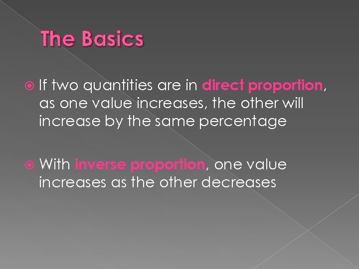 The Basics If two quantities are in direct proportion, as one value increases, the